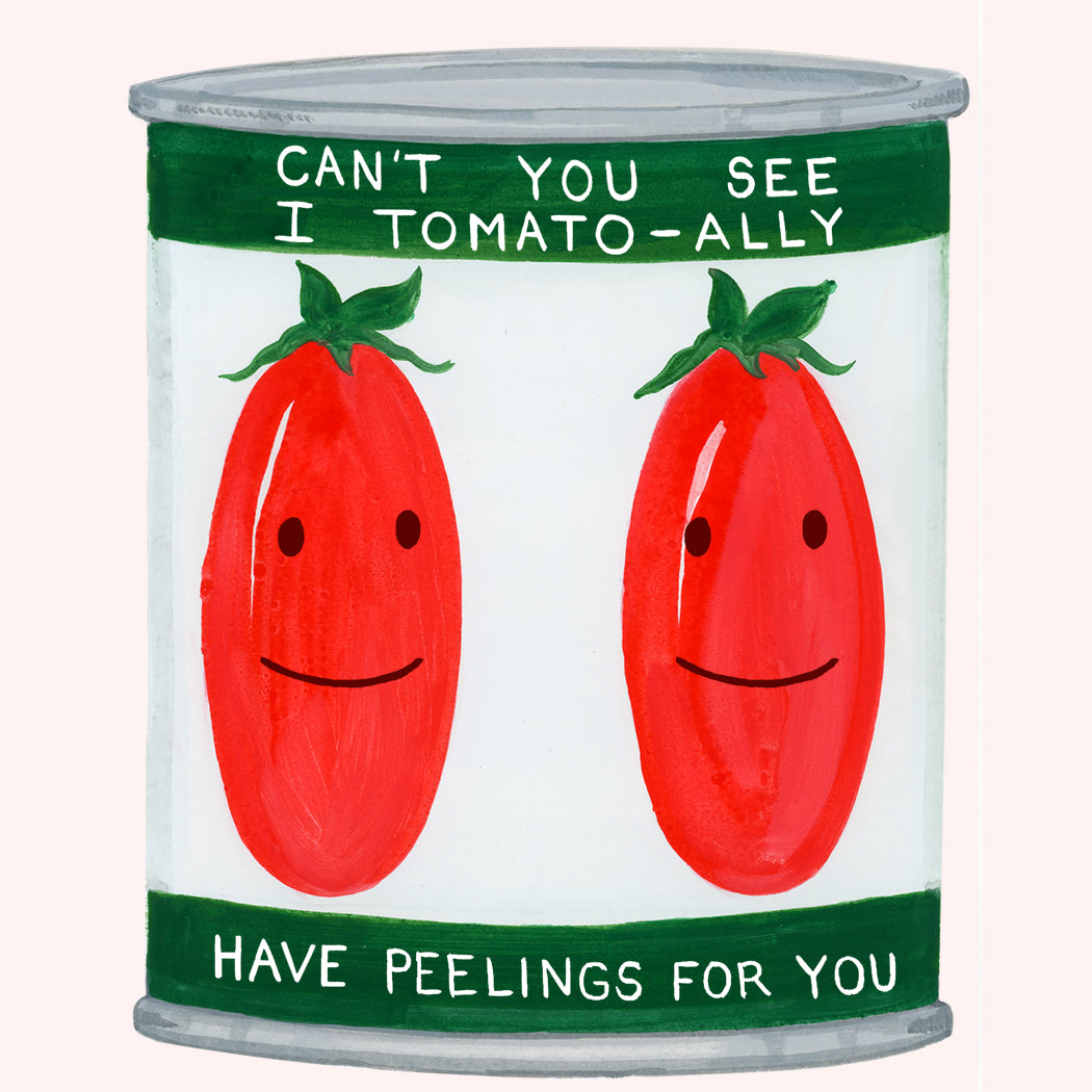 I Tomato-ally Have Peelings for You